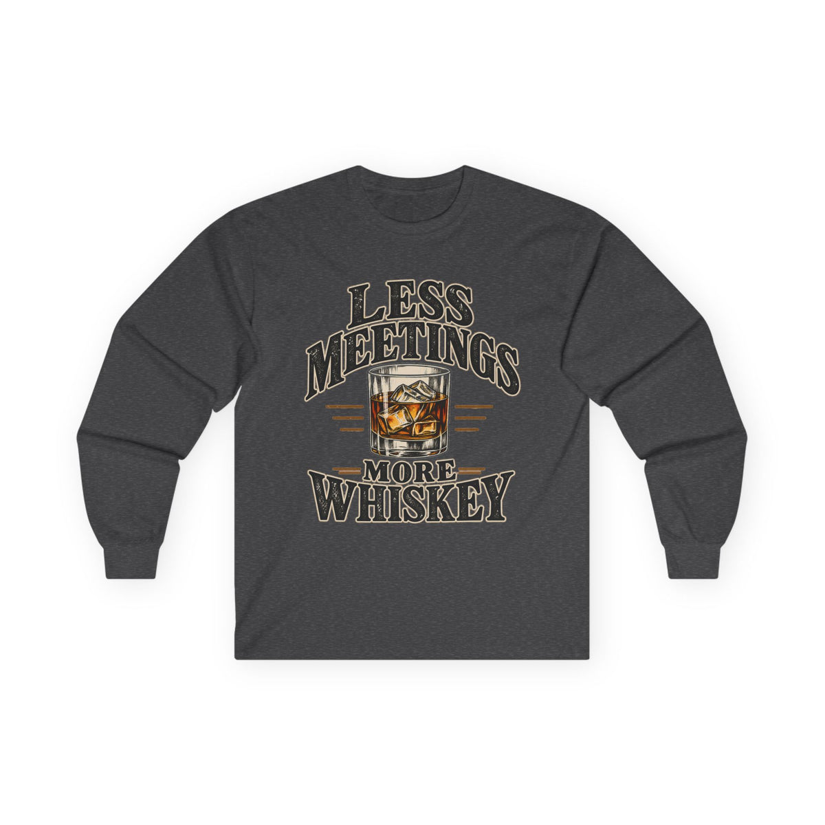 Less Meetings More Whiskey - Unisex Ultra Cotton Long Sleeve Tee