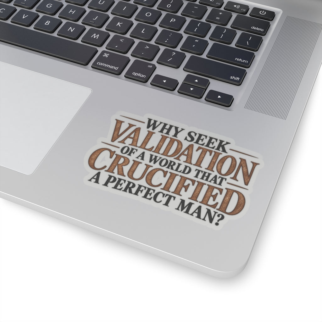 Why Seek Validation - Kiss-Cut Sticker