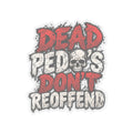 Dead Pedos Dont Reoffend - Kiss-Cut Sticker