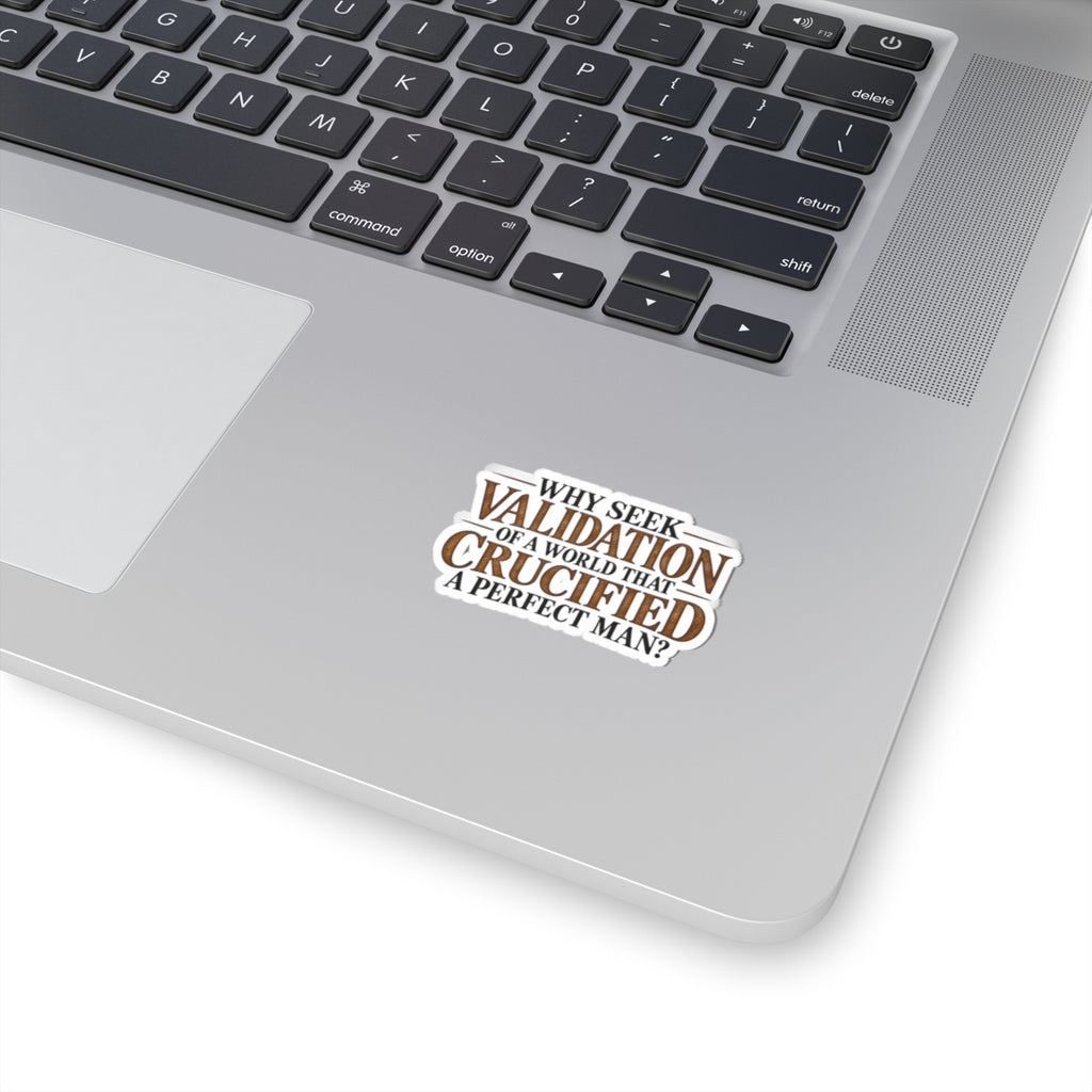 Why Seek Validation - Kiss-Cut Sticker