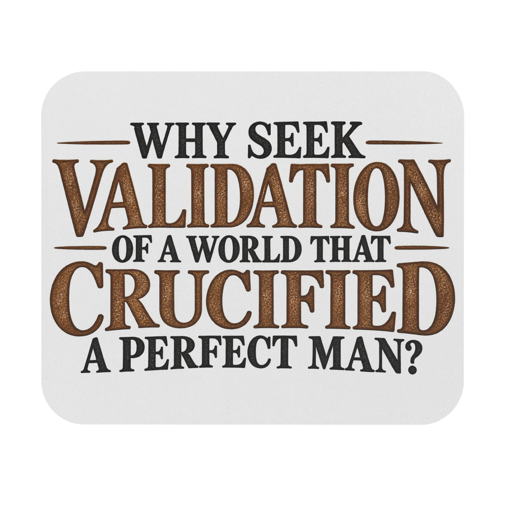 Why Seek Validation - Mouse Pad