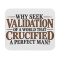 Why Seek Validation - Mouse Pad