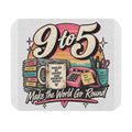9to5 Make the World Go Round - Mouse Pad