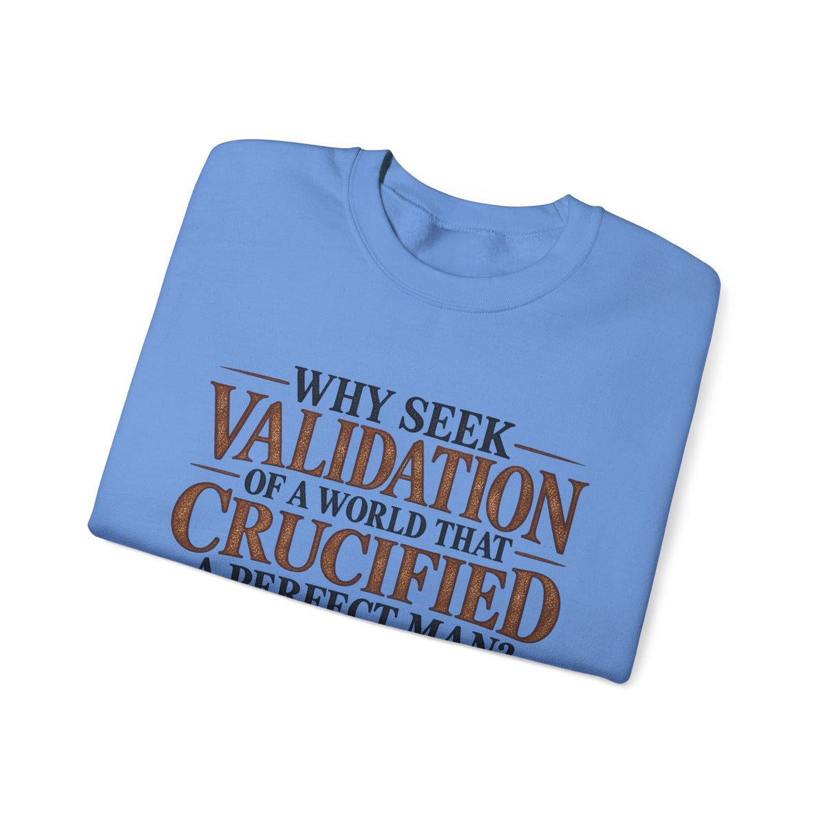 Why Seek Validation - Crewneck Sweatshirt
