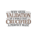 Why Seek Validation - Kiss-Cut Sticker