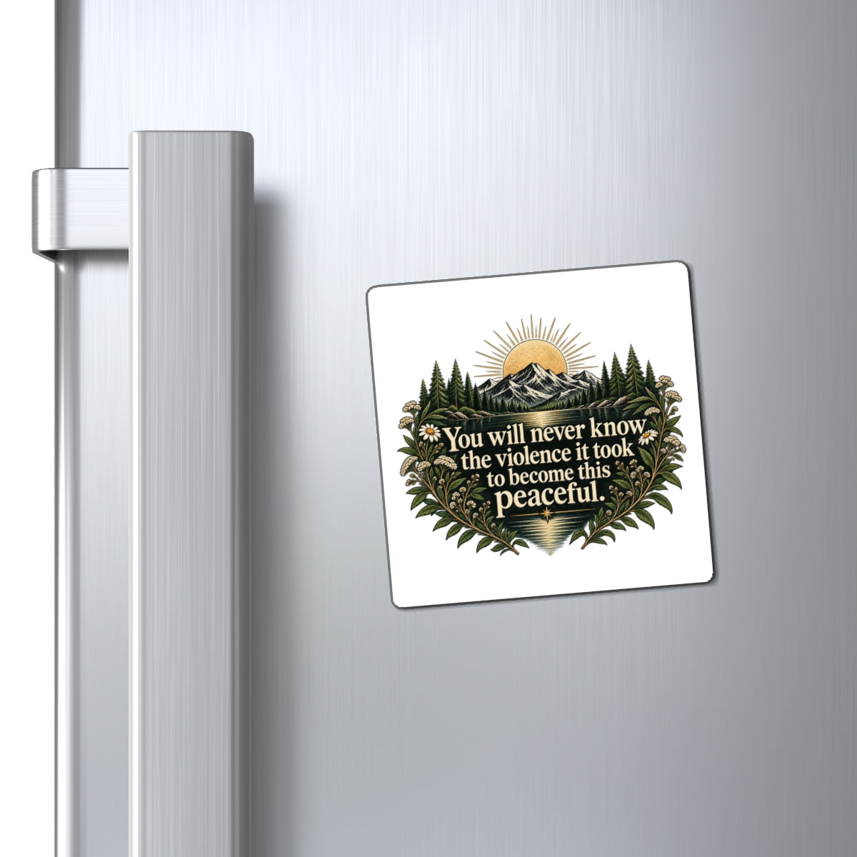You Will Never Know The Violence It Took To Become This Peaceful - Magnet