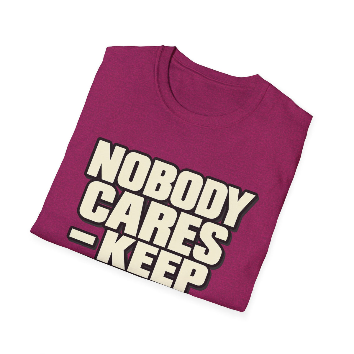 Nobody Cares - Keep Going - Classic Tee