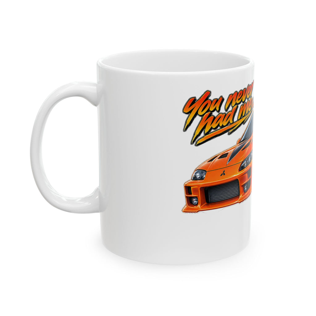 Never had your car - Ceramic Mug 11oz and 15oz