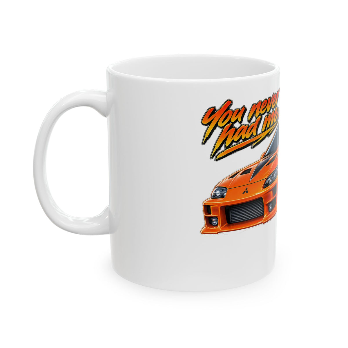 Never had your car - Ceramic Mug 11oz and 15oz
