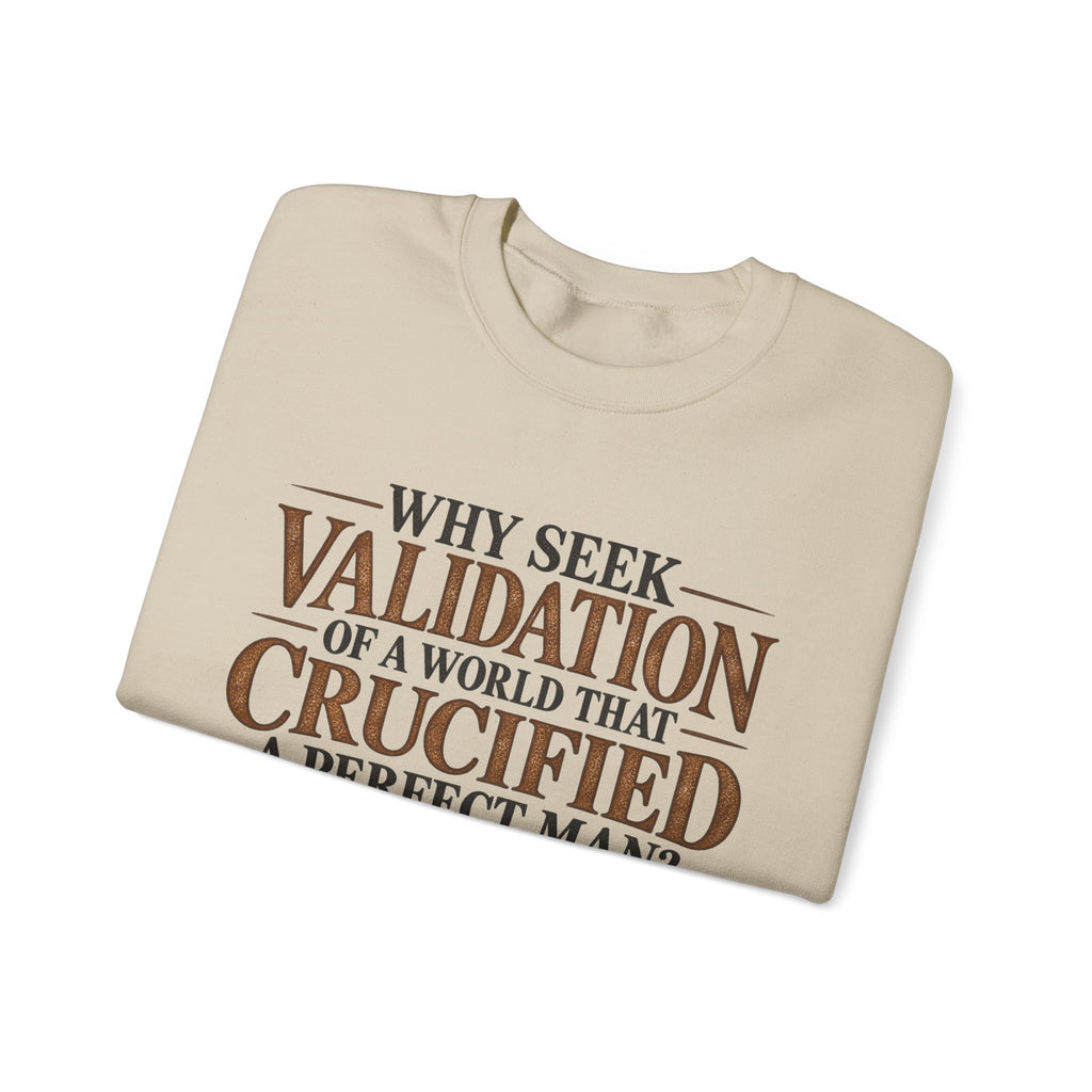 Why Seek Validation - Crewneck Sweatshirt