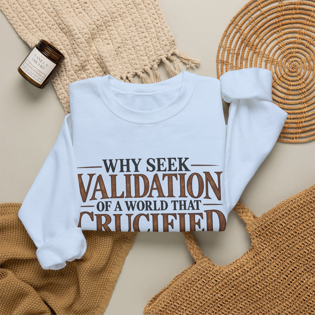 Why Seek Validation - Crewneck Sweatshirt