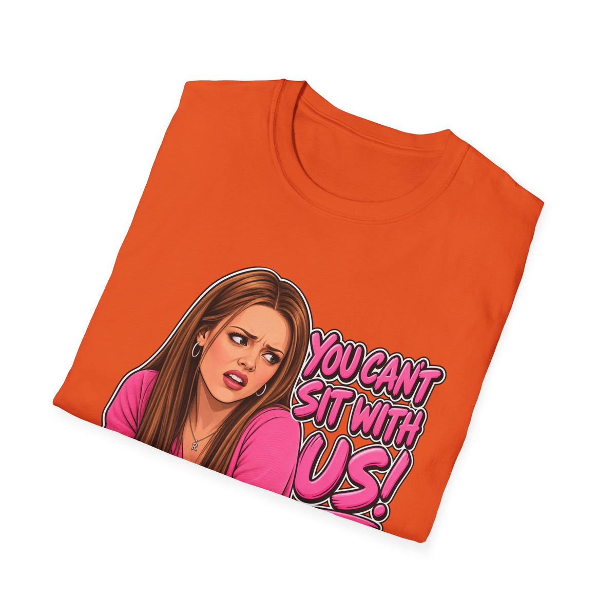 You Cant Sit With Us - Classic Tee