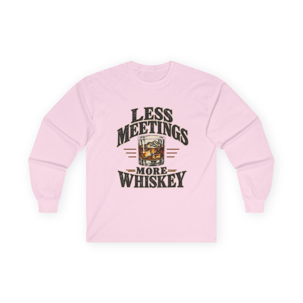 Less Meetings More Whiskey - Unisex Ultra Cotton Long Sleeve Tee