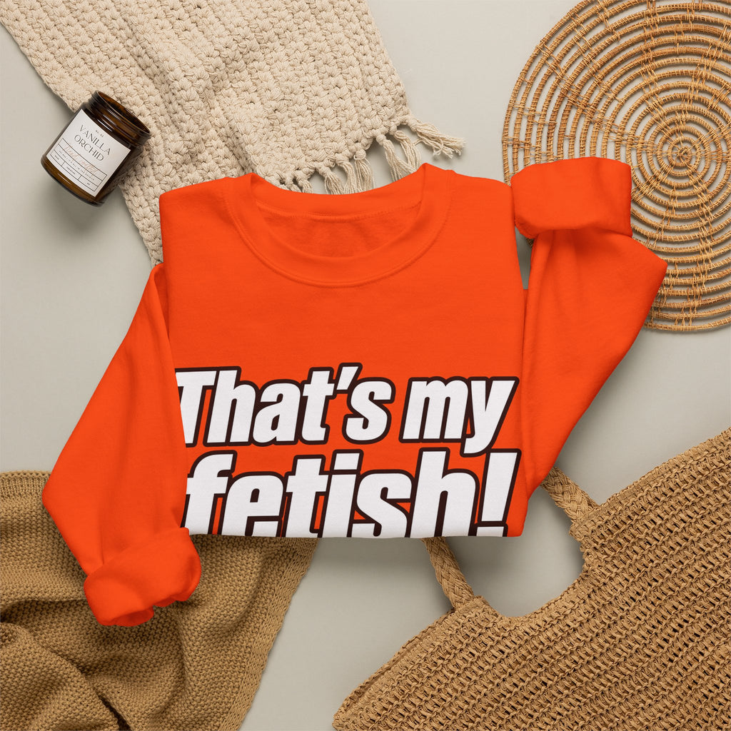 Thats My Fetish - Crewneck Sweatshirt