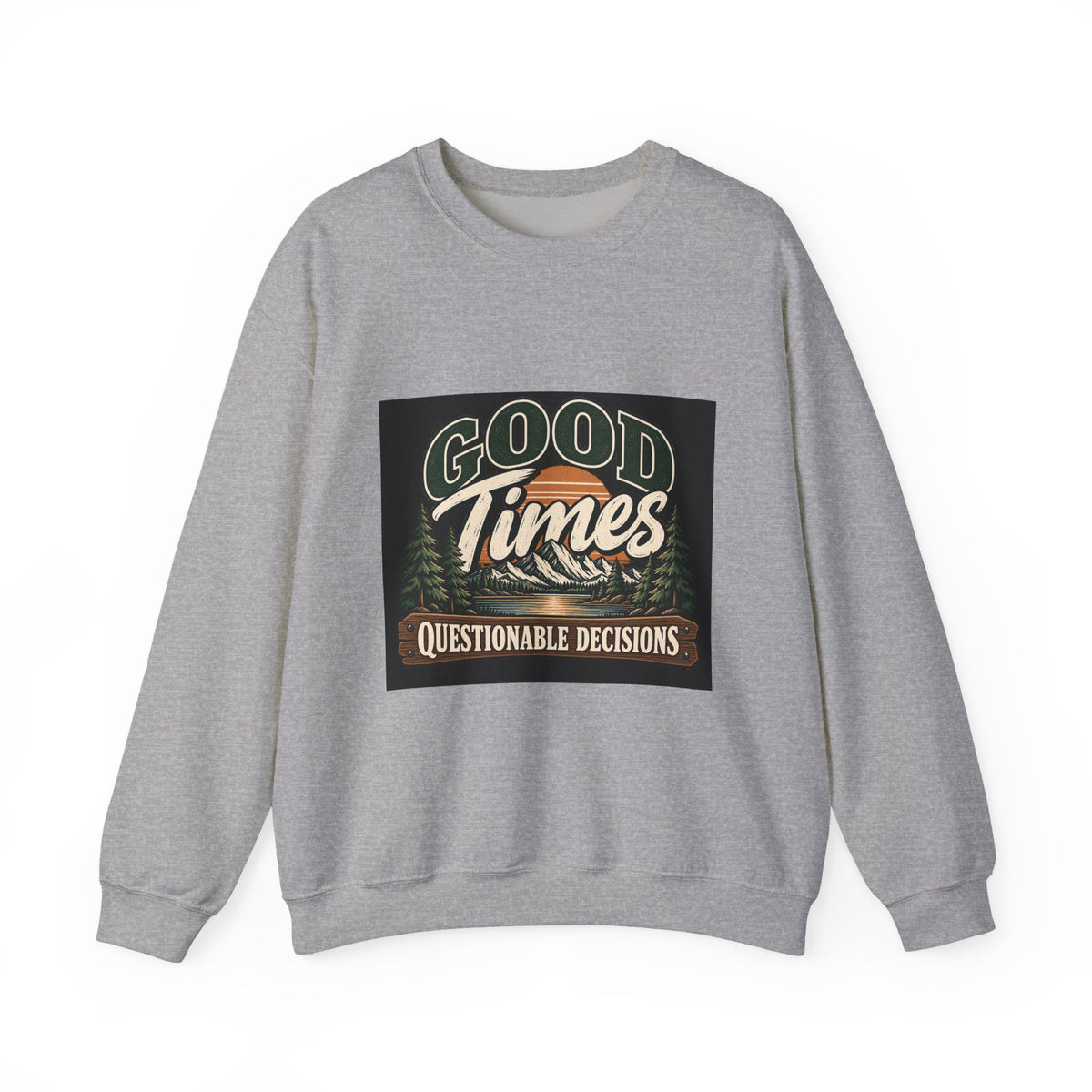 Good Times Questionable Decisions - Crewneck Sweatshirt