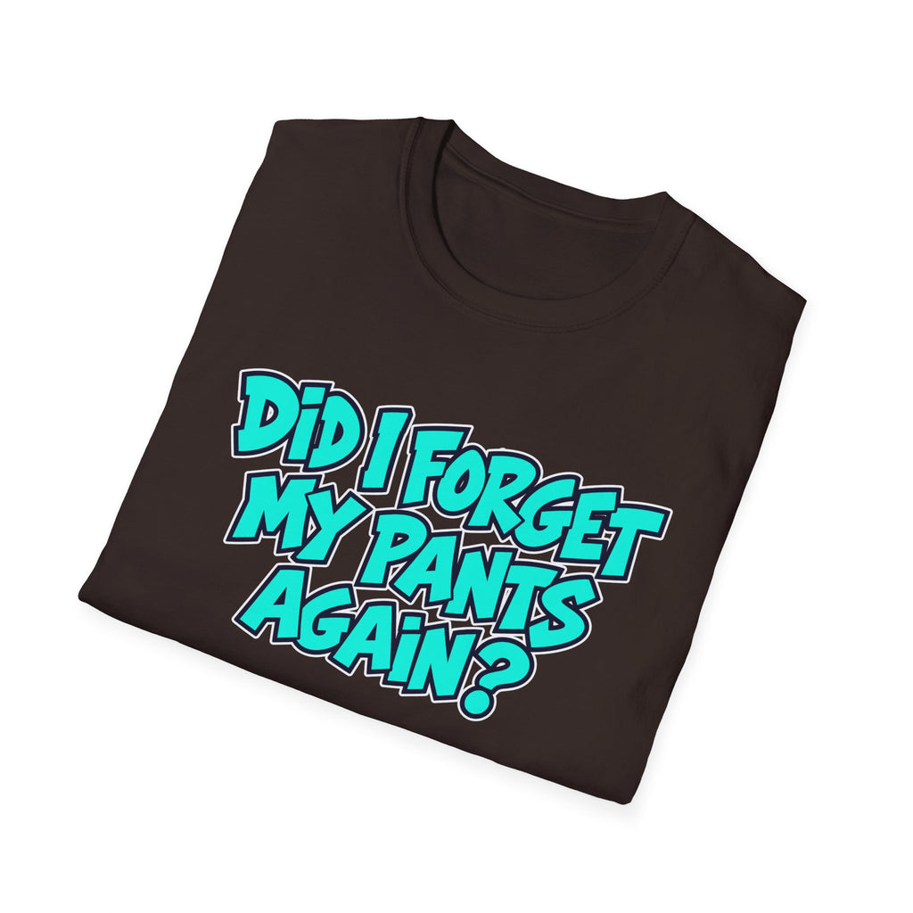 Did I Forget My Pants Again - Classic Tee