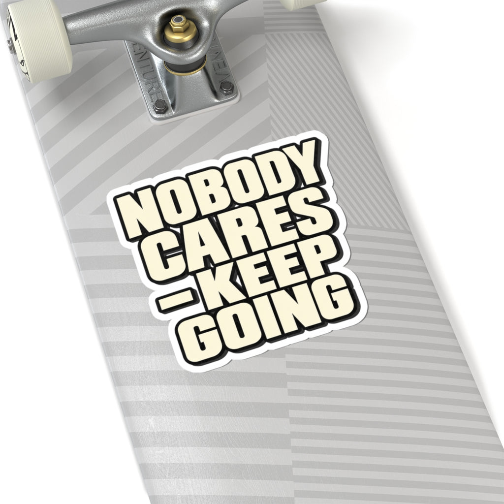 Nobody Cares - Keep Going - Kiss-Cut Sticker