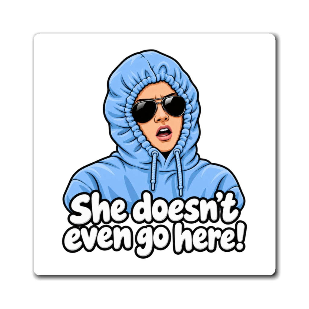 She Doesn't Even Go Here - Magnet
