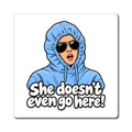 She Doesn't Even Go Here - Magnet
