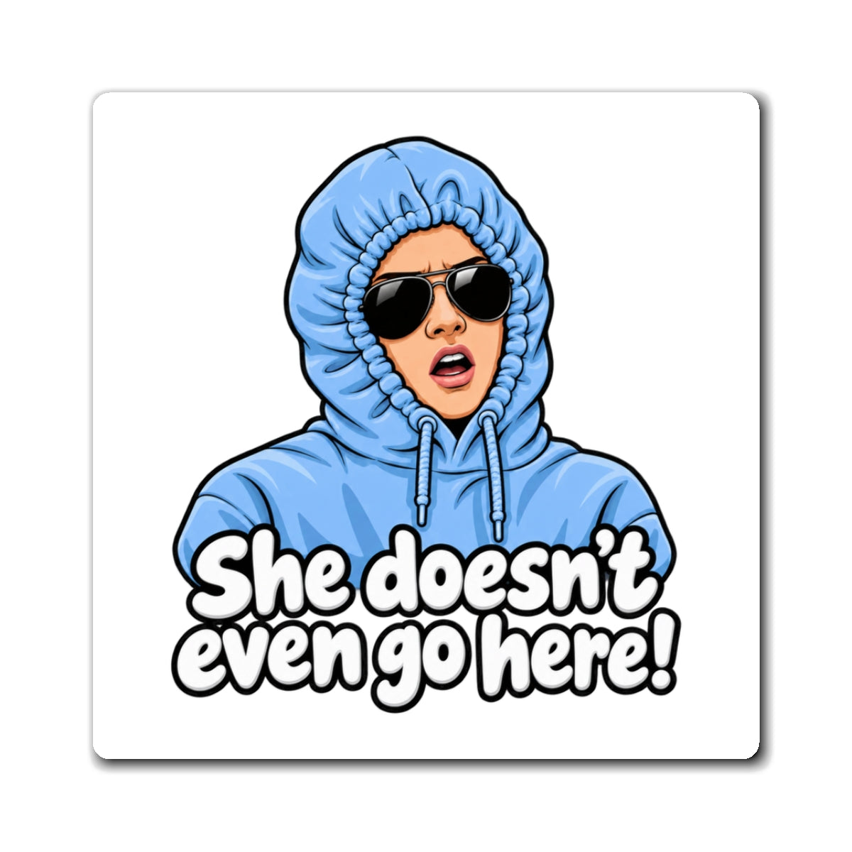 She Doesn't Even Go Here - Magnet