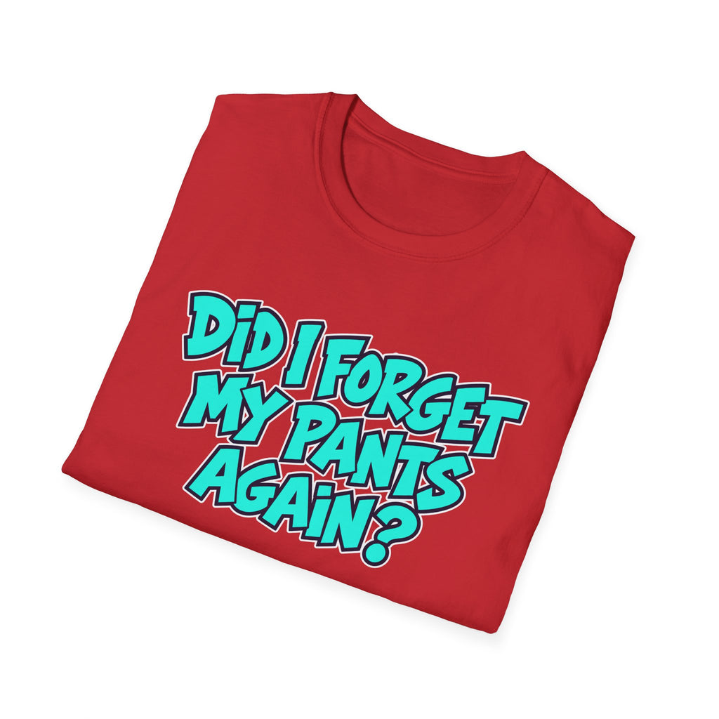 Did I Forget My Pants Again - Classic Tee