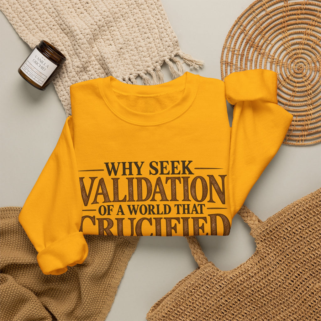 Why Seek Validation - Crewneck Sweatshirt