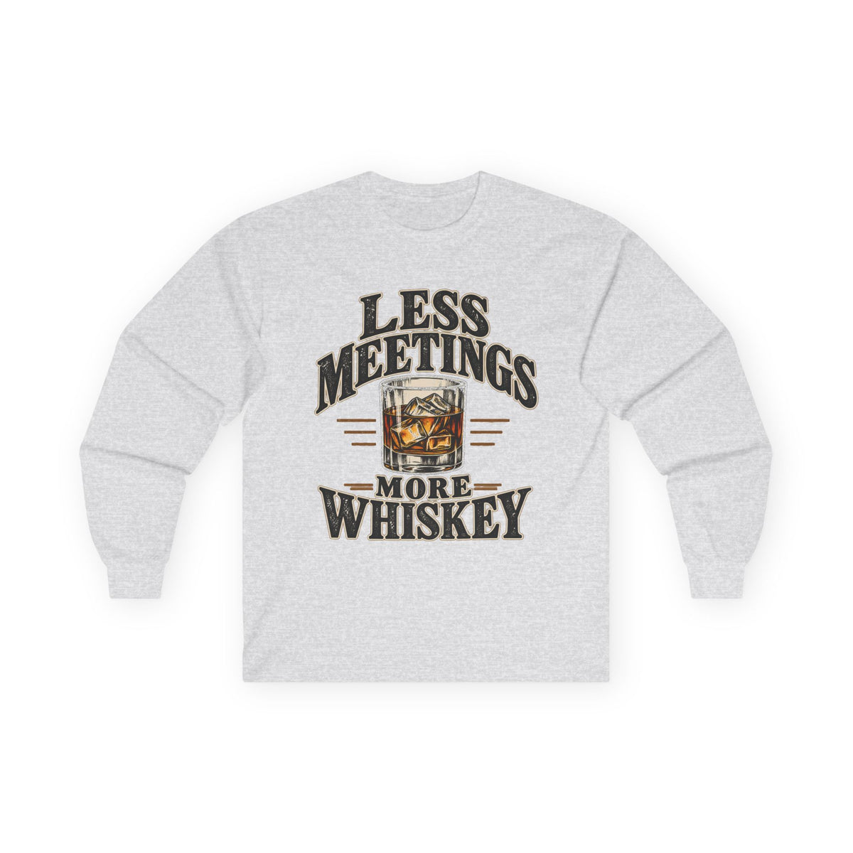 Less Meetings More Whiskey - Unisex Ultra Cotton Long Sleeve Tee