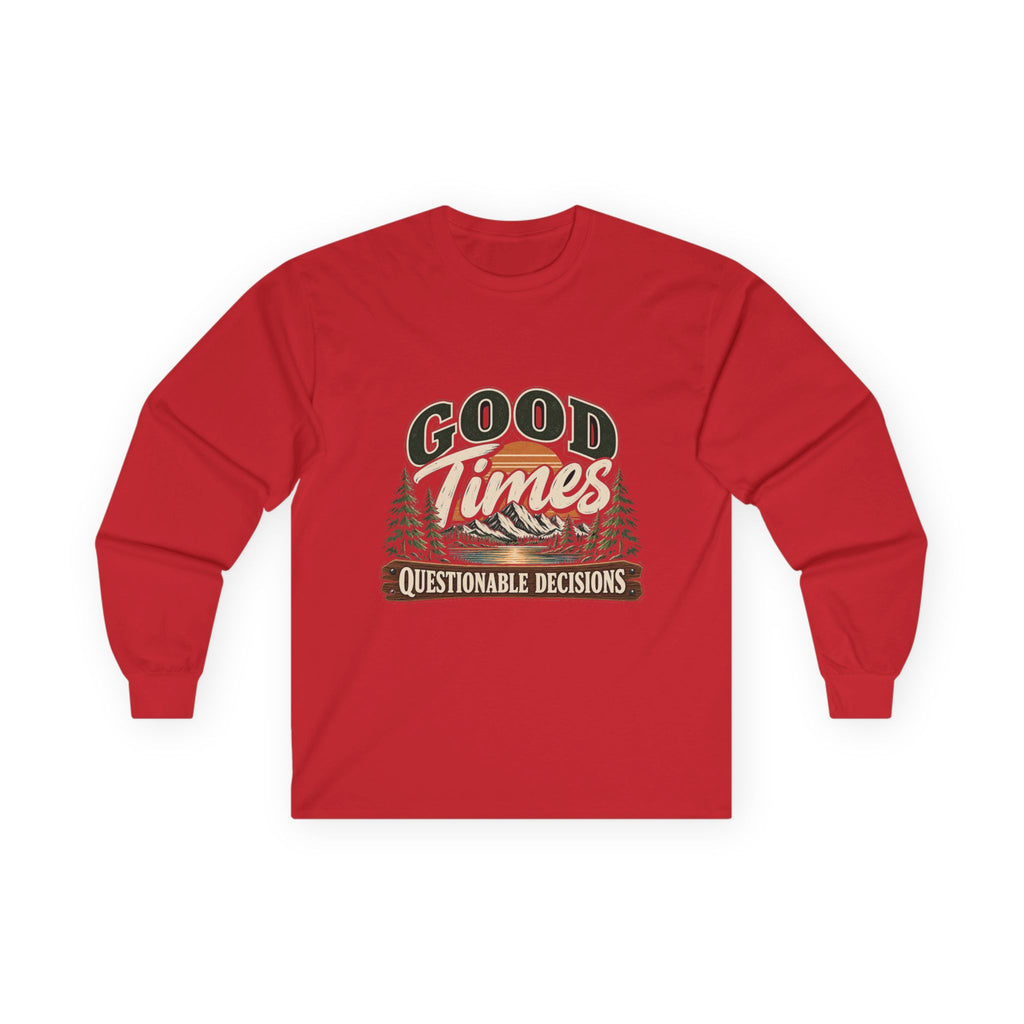 Good Times Questionable Decisions - Unisex Ultra Cotton Long Sleeve Tee