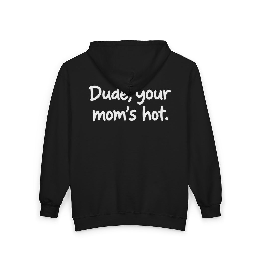 Dude Your Moms Hot - Full-Zip Hooded Sweatshirt