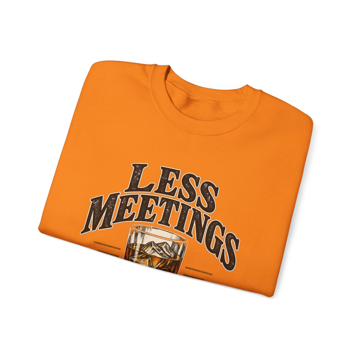 Less Meetings More Whiskey - Crewneck Sweatshirt
