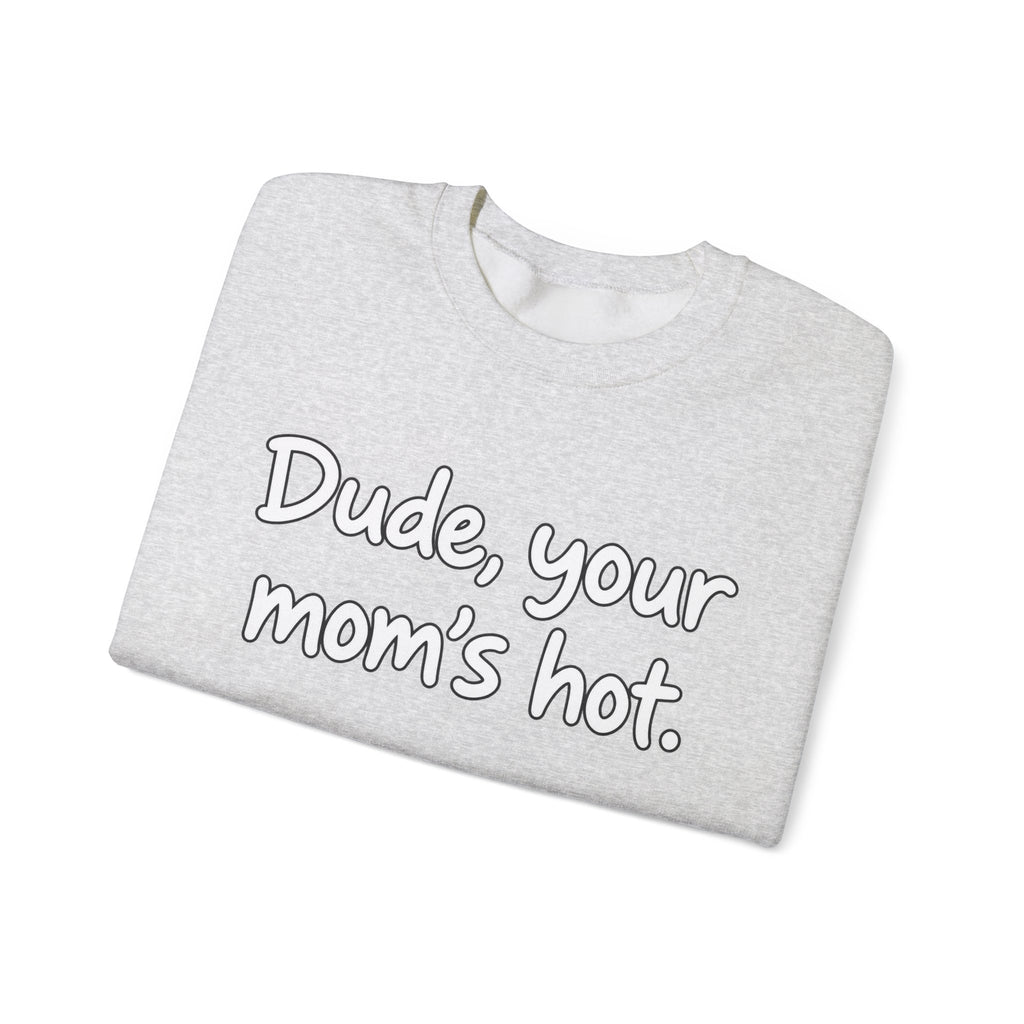 Dude Your Moms Hot - Crewneck Sweatshirt