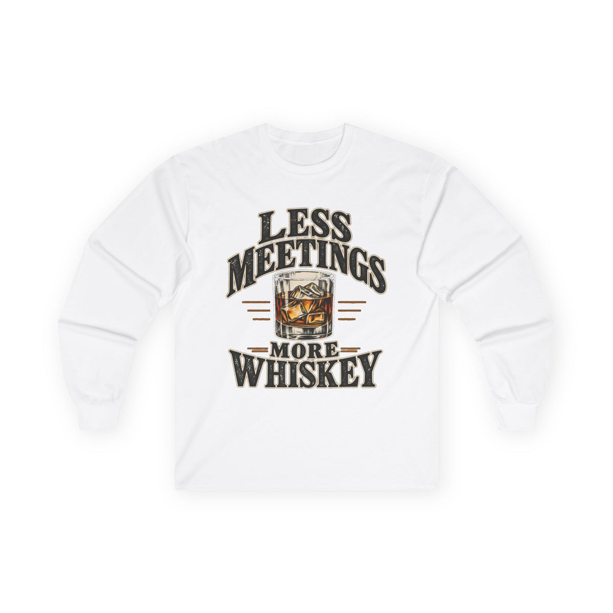 Less Meetings More Whiskey - Unisex Ultra Cotton Long Sleeve Tee