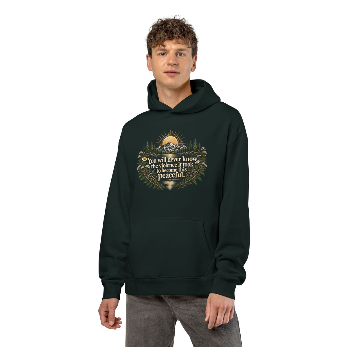 You Will Never Know The Violence It Took To Become This Peaceful - Hoodie