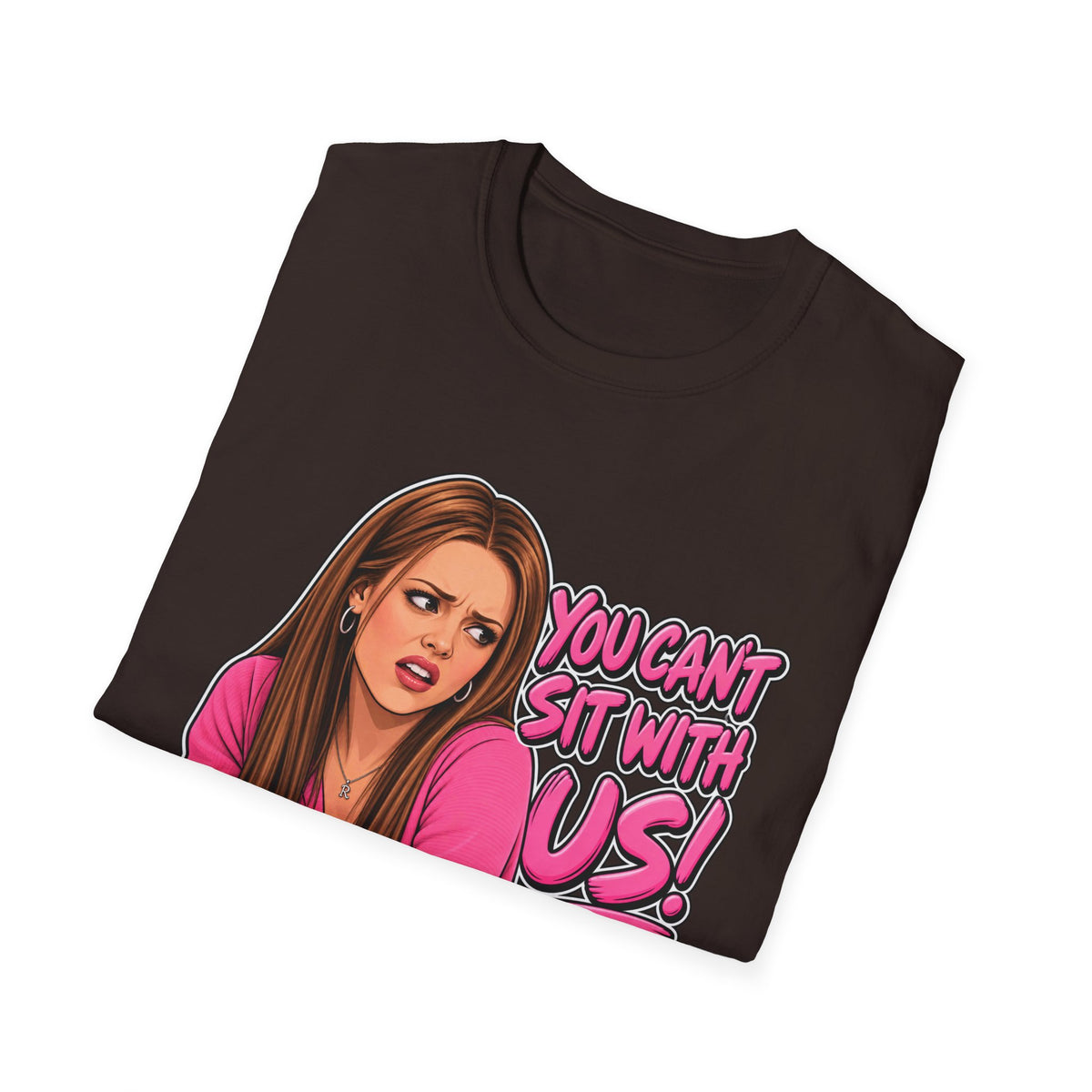 You Cant Sit With Us - Classic Tee