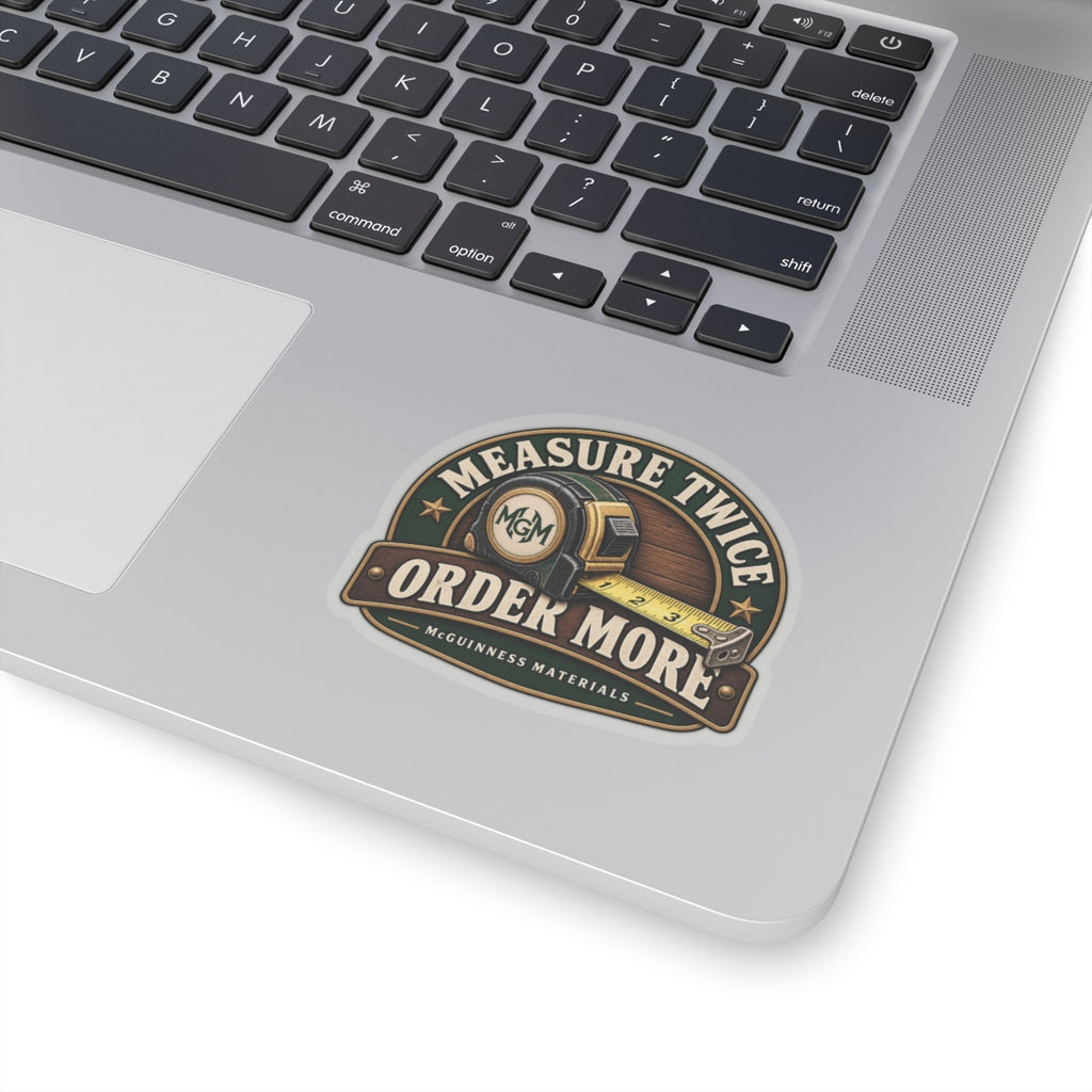 Measure Twice, Order More - Kiss-Cut Sticker