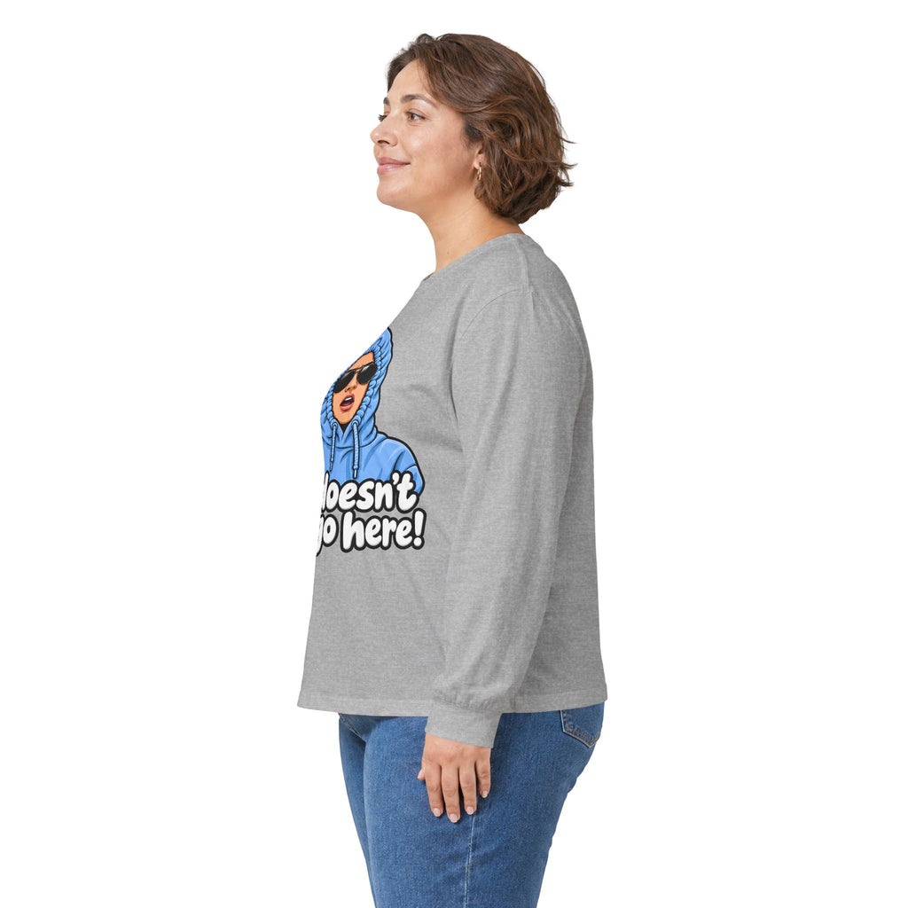 She Doesn't Even Go Here - Unisex Ultra Cotton Long Sleeve Tee