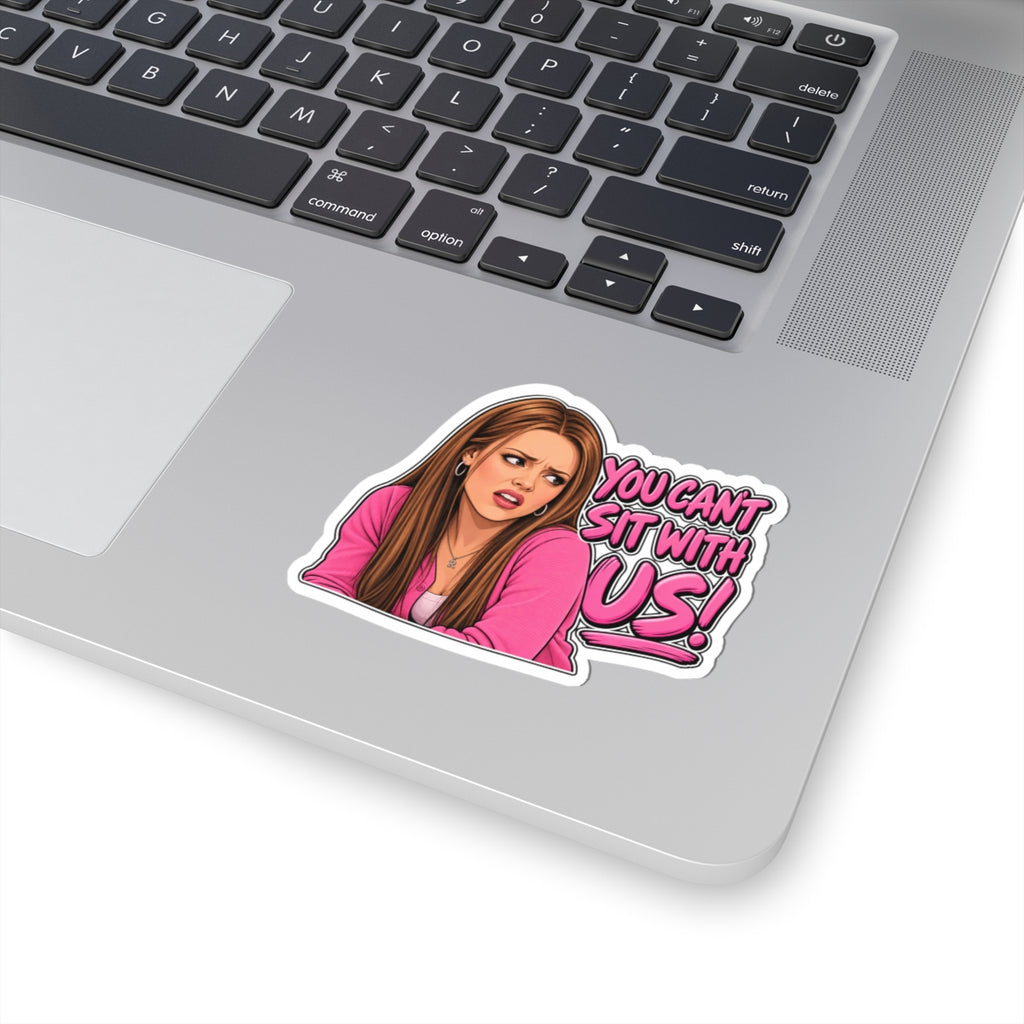 You Cant Sit With Us - Kiss-Cut Sticker