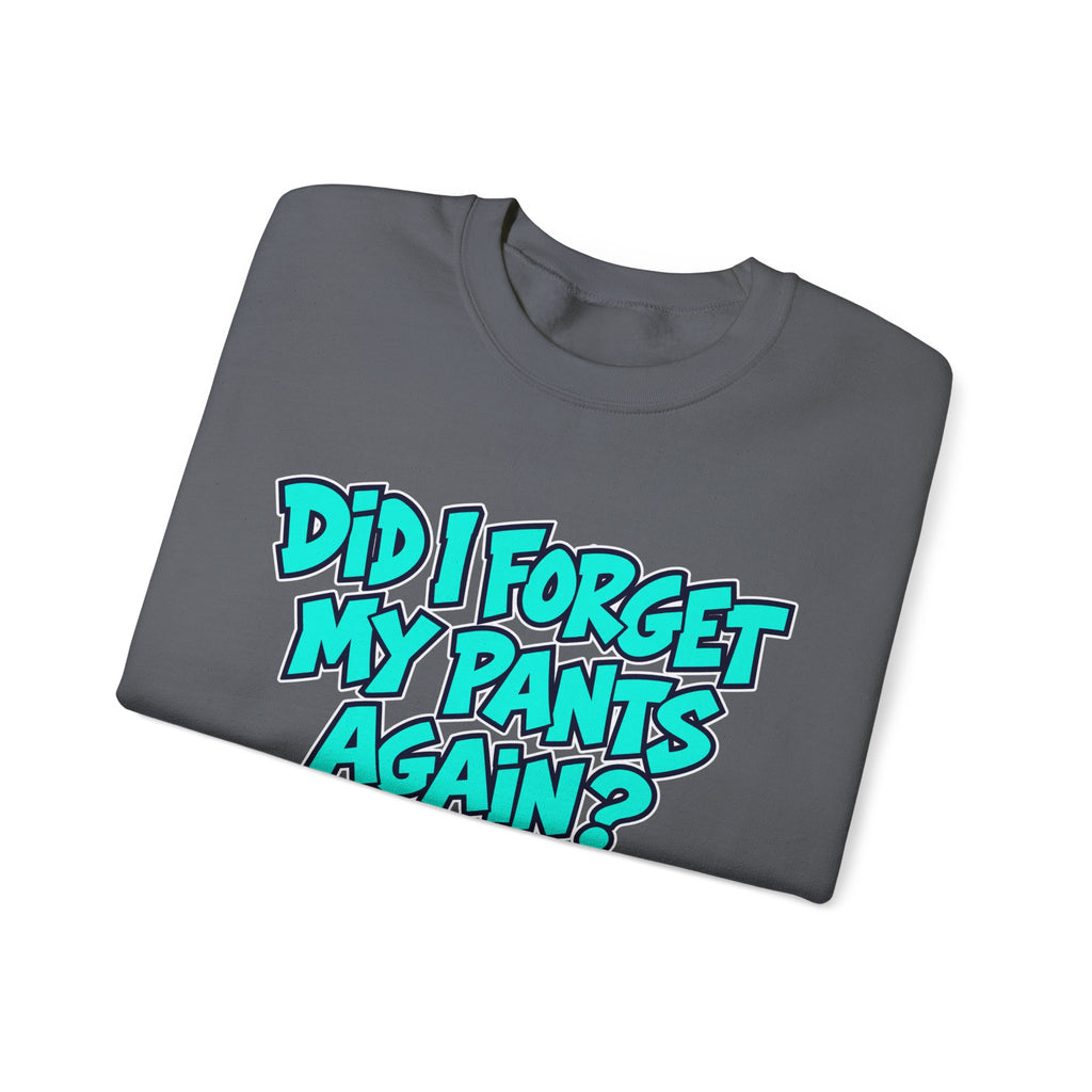 Did I Forget My Pants Again - Crewneck Sweatshirt