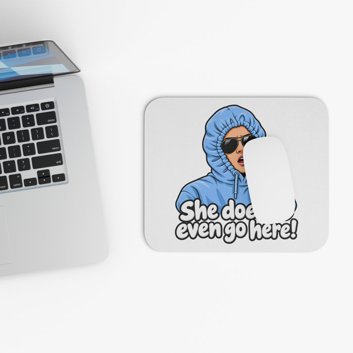 She Doesn't Even Go Here - Mouse Pad