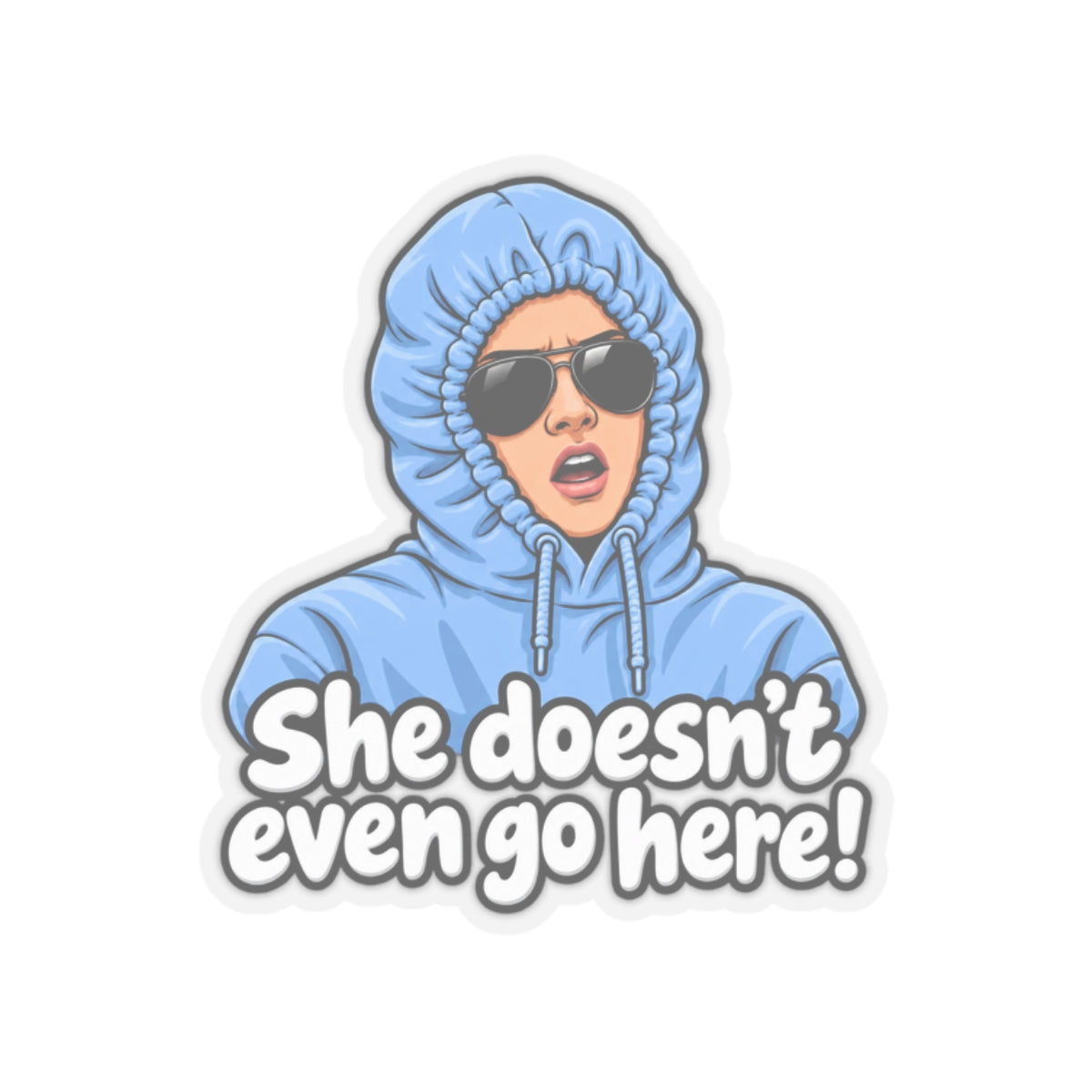 She Doesn't Even Go Here - Kiss-Cut Sticker
