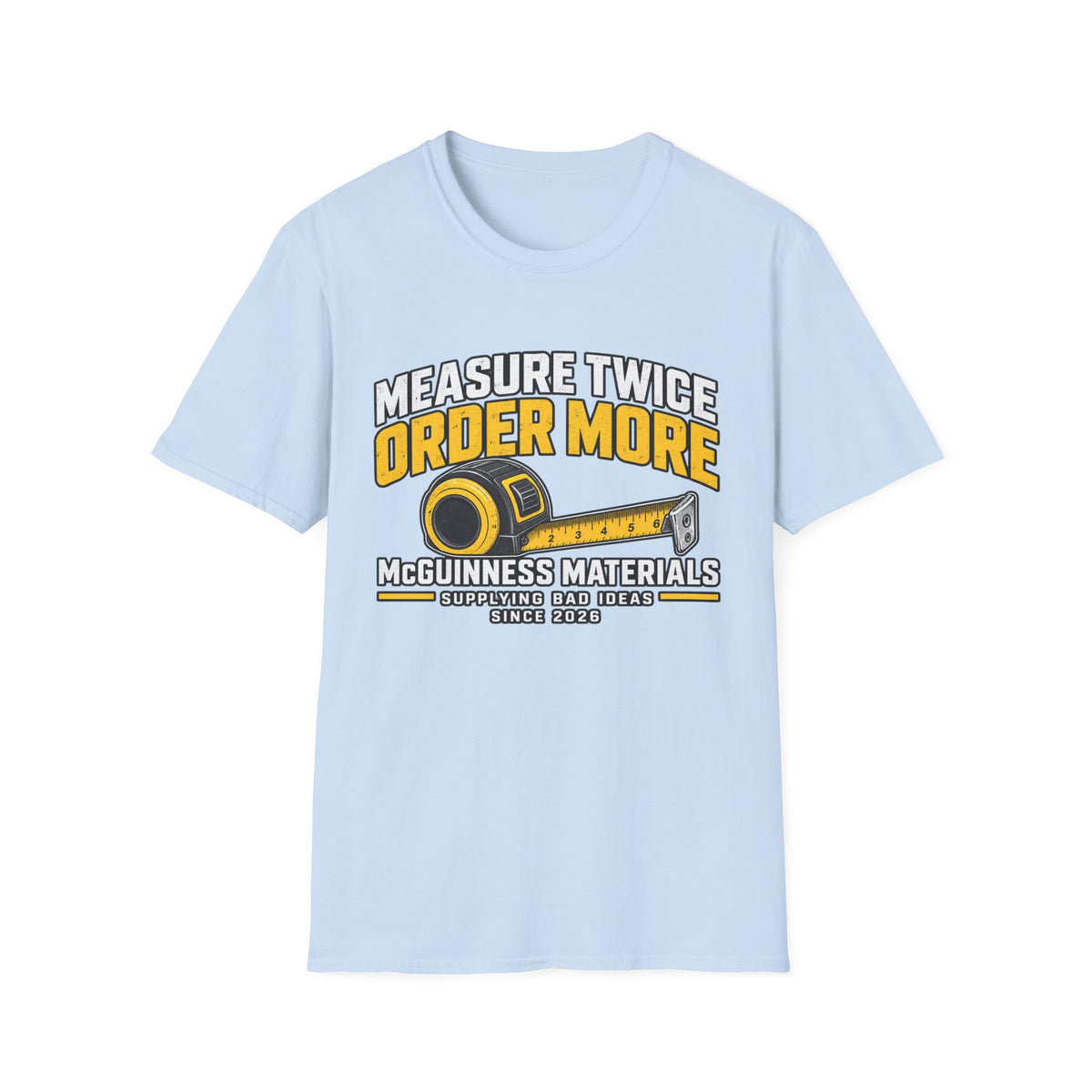Measure Twice Order More T-Shirt — Funny Contractor Tape Measure Tee for Builders & DIY