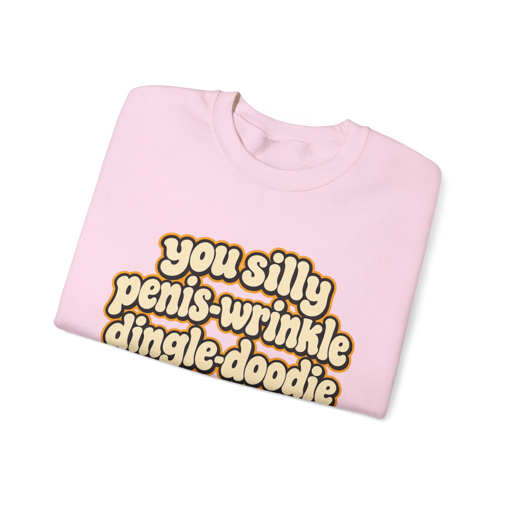 You Silly Penis-Wrinkle Dingle-Doodie - Crewneck Sweatshirt