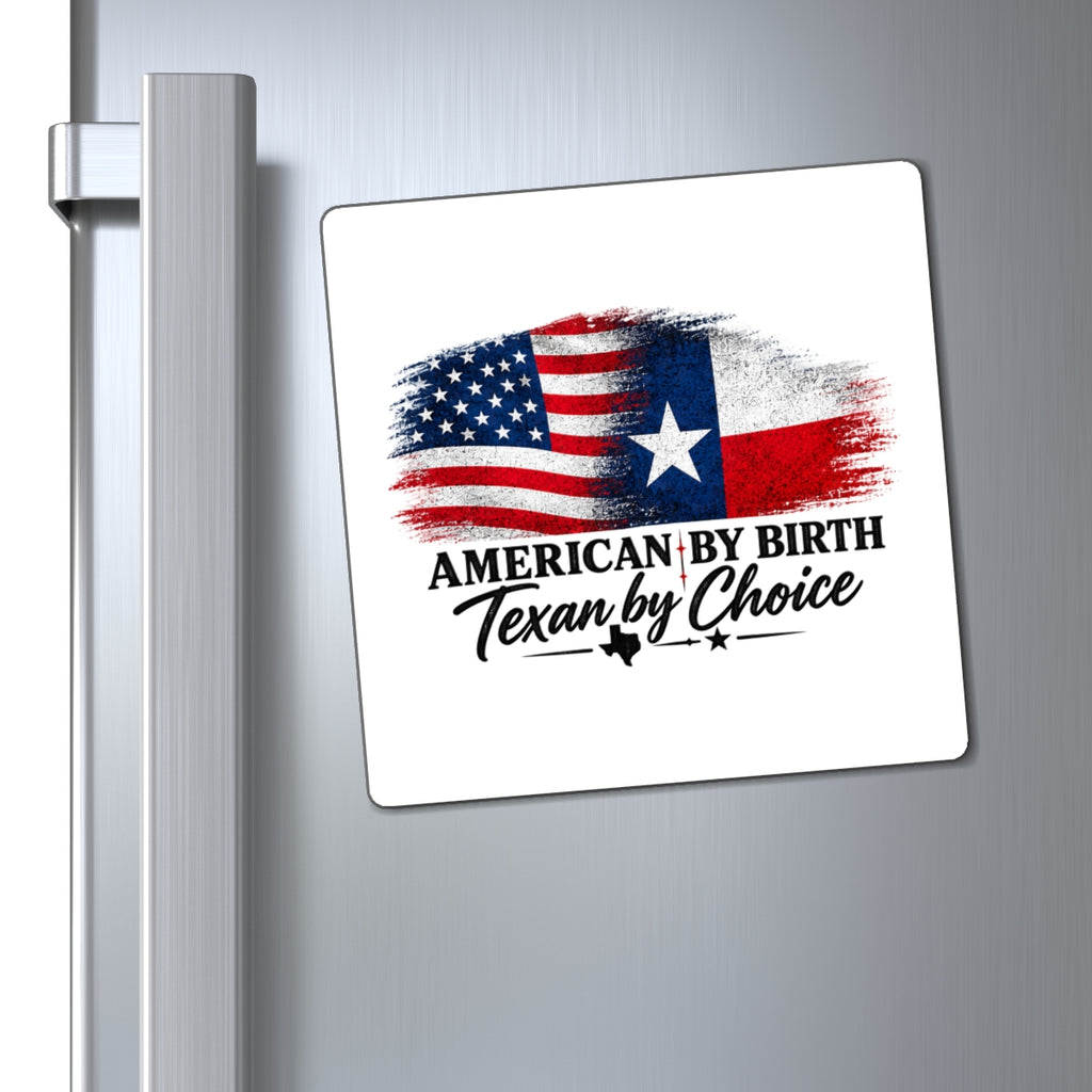 American by Birth, Texan by Choice - Magnet