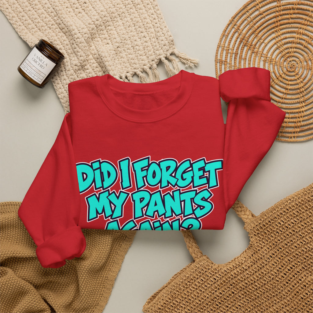 Did I Forget My Pants Again - Crewneck Sweatshirt