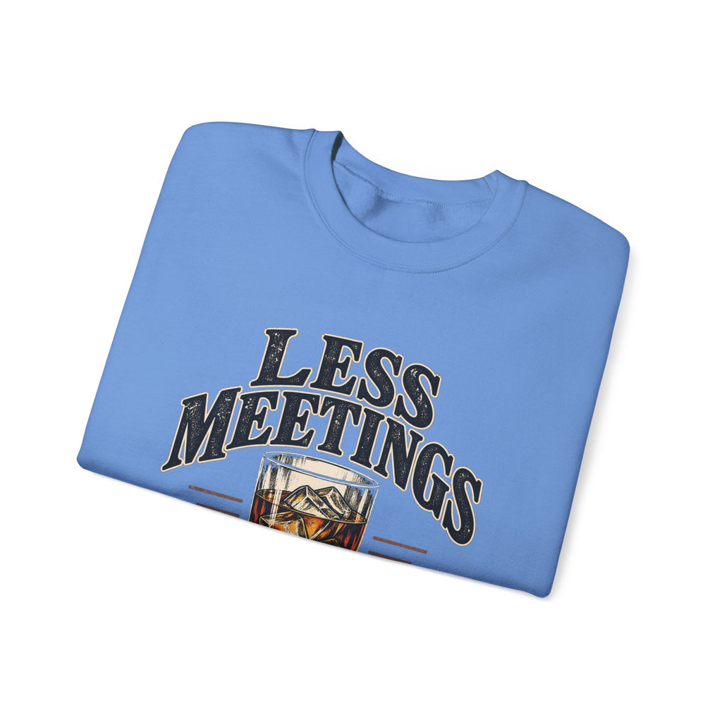 Less Meetings More Whiskey - Crewneck Sweatshirt