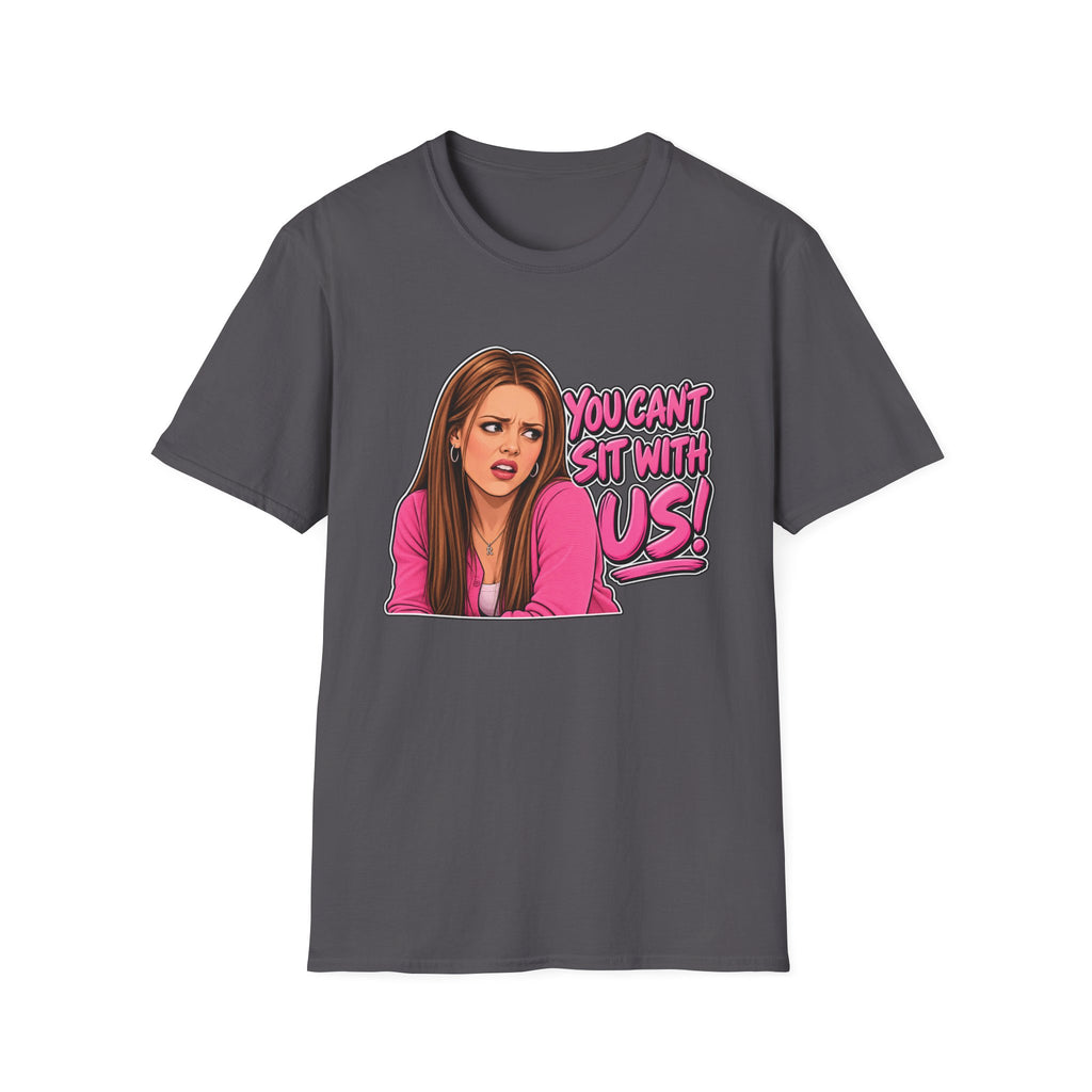 You Cant Sit With Us - Classic Tee