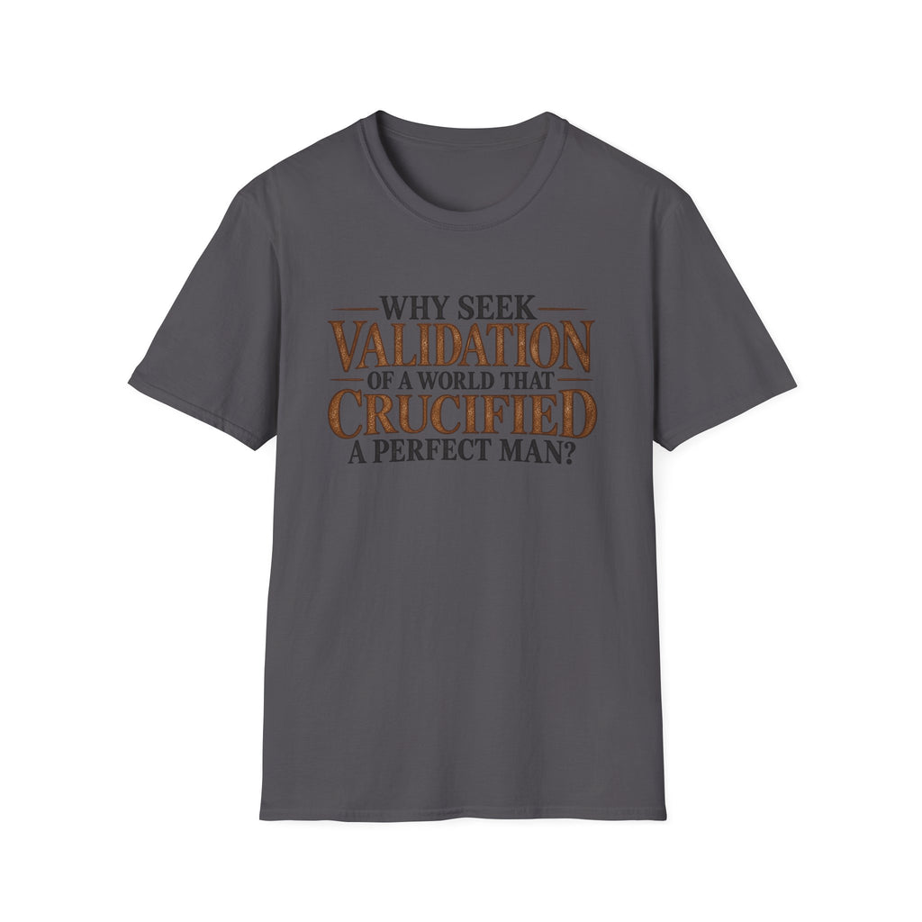 Why Seek Validation - Classic Tee