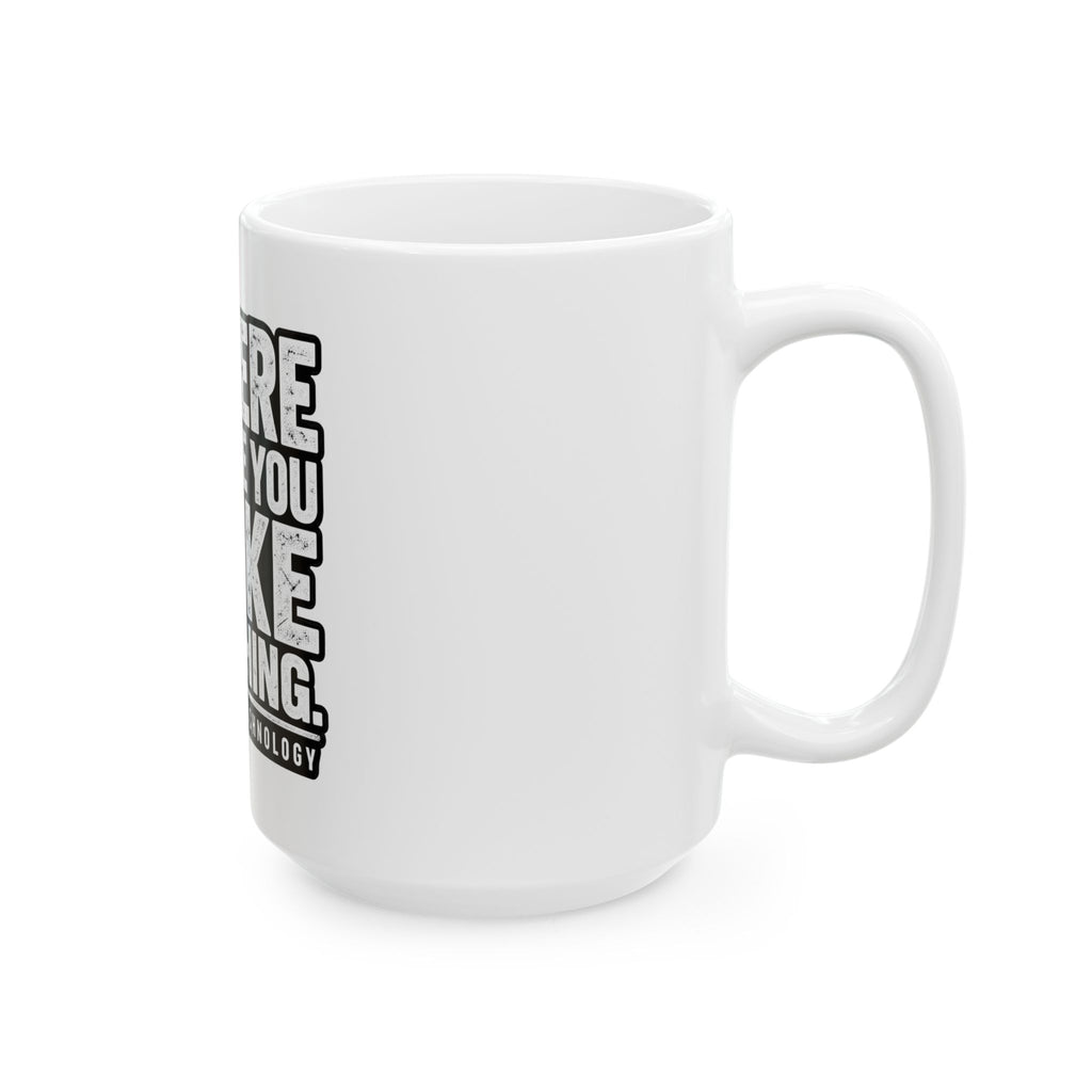 Broke Something - Ceramic Mug 11oz and 15oz