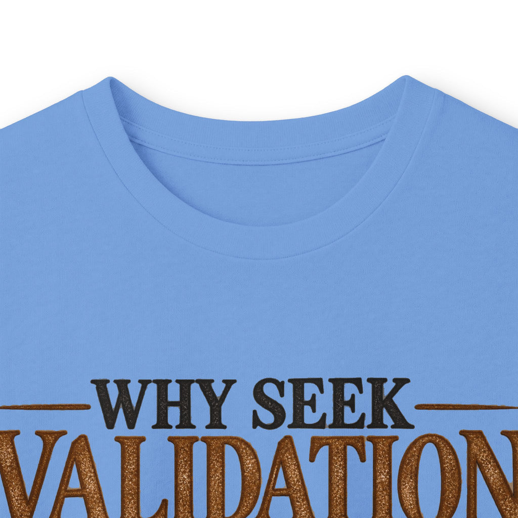 Why Seek Validation - Unisex Ultra Cotton Long Sleeve Tee