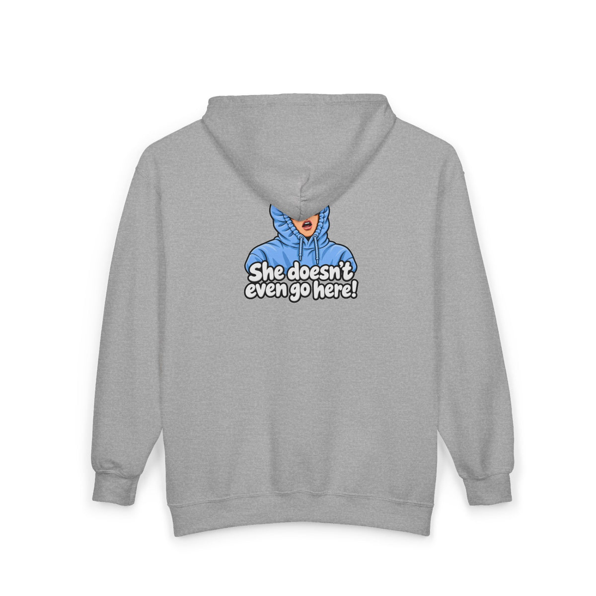 She Doesn't Even Go Here - Full-Zip Hooded Sweatshirt